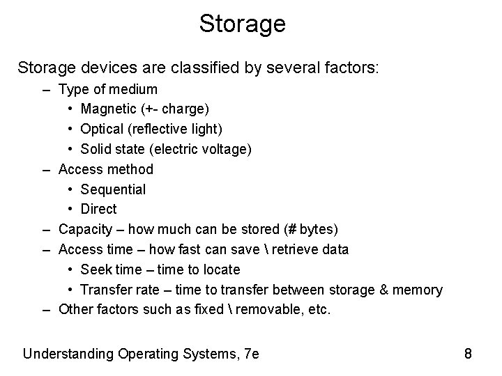 Storage devices are classified by several factors: – Type of medium • Magnetic (+-