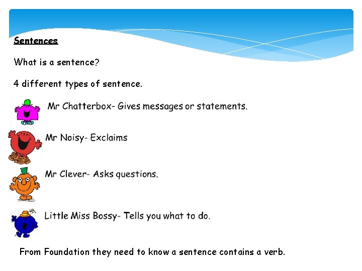 Sentences What is a sentence? 4 different types of sentence. From Foundation they need