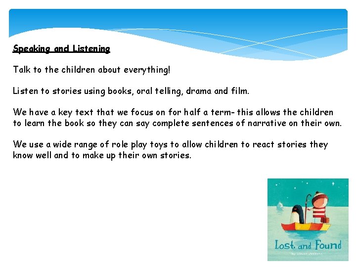 Speaking and Listening Talk to the children about everything! Listen to stories using books,