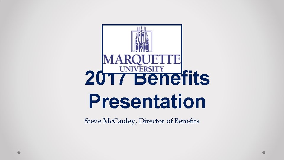 2017 Benefits Presentation Steve Mc. Cauley, Director of Benefits 