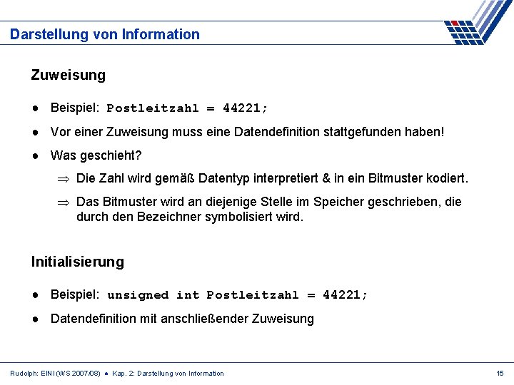 Darstellung von Information Zuweisung ● Beispiel: Postleitzahl = 44221; ● Vor einer Zuweisung muss