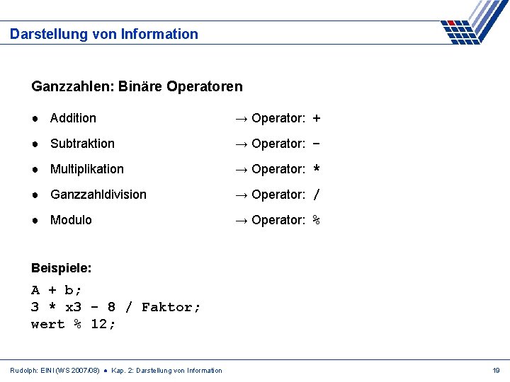 Darstellung von Information Ganzzahlen: Binäre Operatoren ● Addition → Operator: + ● Subtraktion →