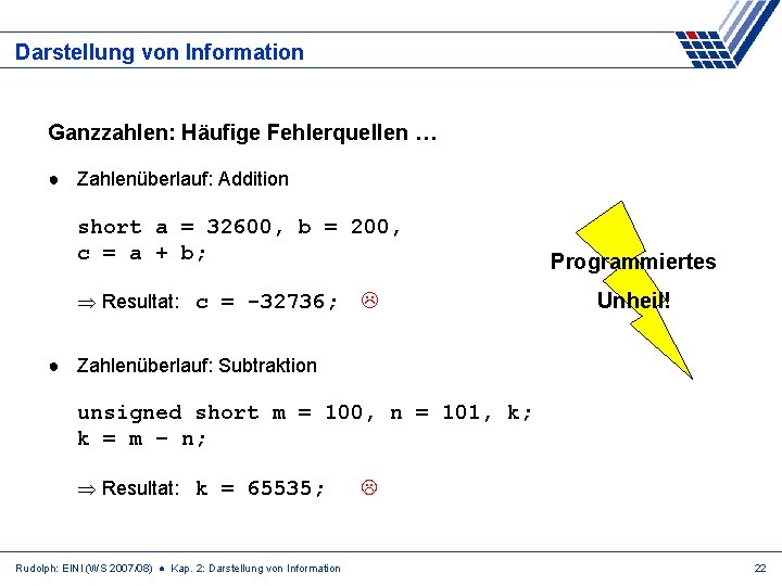 Darstellung von Information Ganzzahlen: Häufige Fehlerquellen … ● Zahlenüberlauf: Addition short a = 32600,