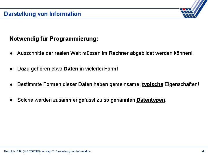 Darstellung von Information Notwendig für Programmierung: ● Ausschnitte der realen Welt müssen im Rechner