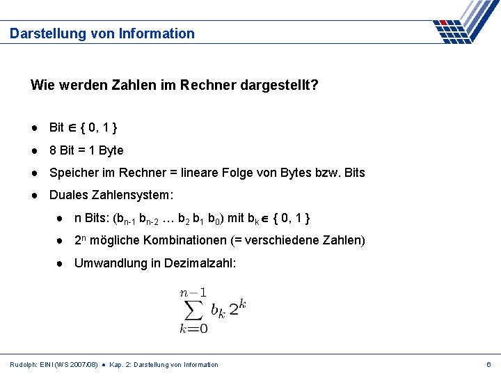 Darstellung von Information Wie werden Zahlen im Rechner dargestellt? ● Bit { 0, 1