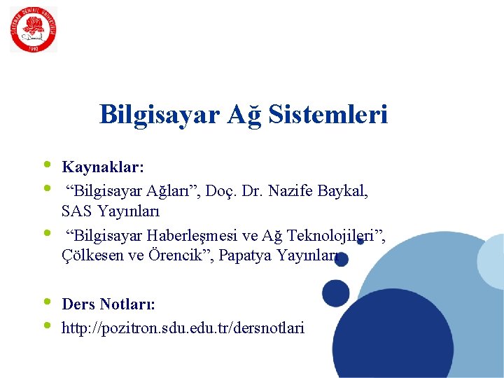 SDÜ KMYO Bilgisayar Ağ Sistemleri • • • Kaynaklar: “Bilgisayar Ağları”, Doç. Dr. Nazife