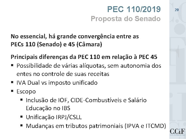 PEC 110/2019 Proposta do Senado No essencial, há grande convergência entre as PECs 110