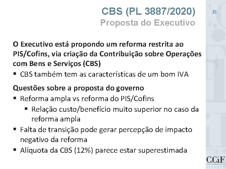 CBS (PL 3887/2020) Proposta do Executivo O Executivo está propondo um reforma restrita ao