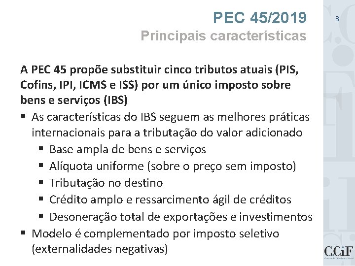 PEC 45/2019 Principais características A PEC 45 propõe substituir cinco tributos atuais (PIS, Cofins,