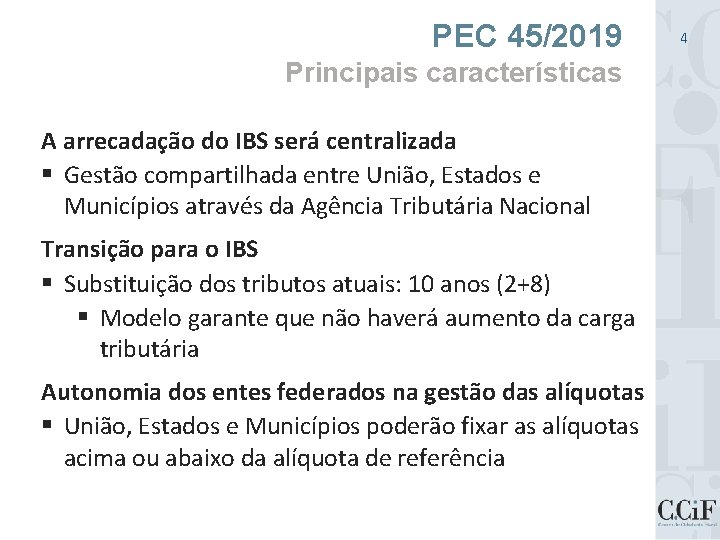 PEC 45/2019 Principais características A arrecadação do IBS será centralizada § Gestão compartilhada entre