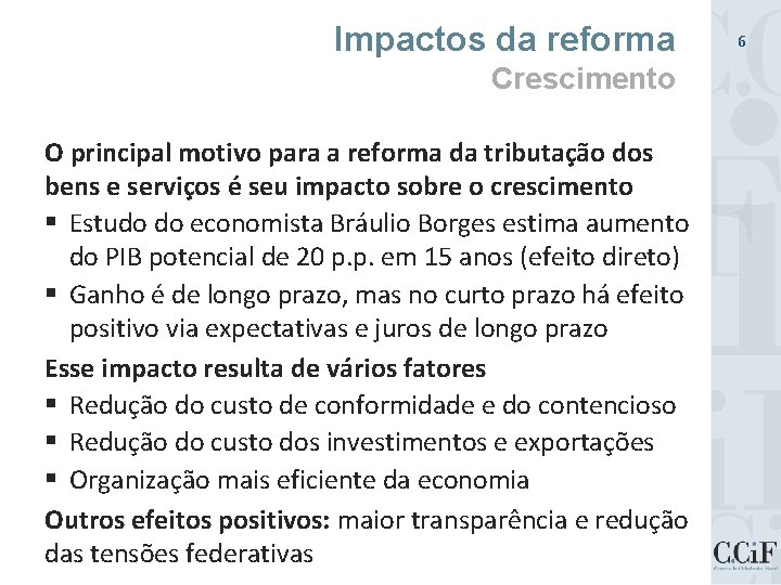 Impactos da reforma Crescimento O principal motivo para a reforma da tributação dos bens