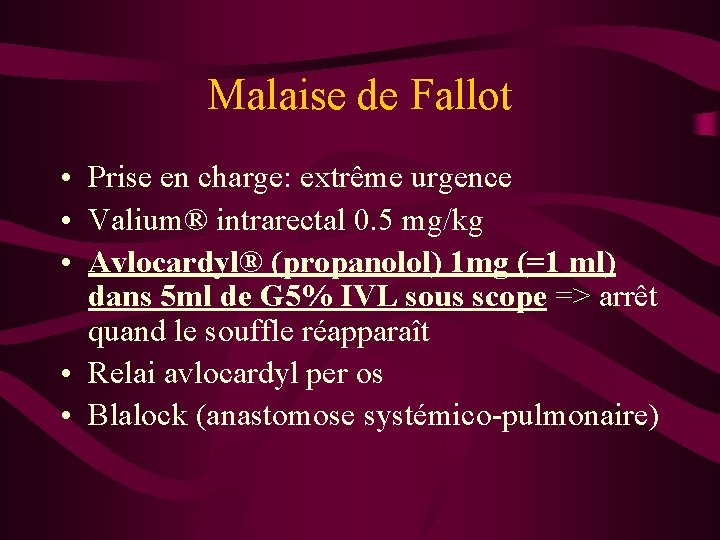 Malaise de Fallot • Prise en charge: extrême urgence • Valium® intrarectal 0. 5