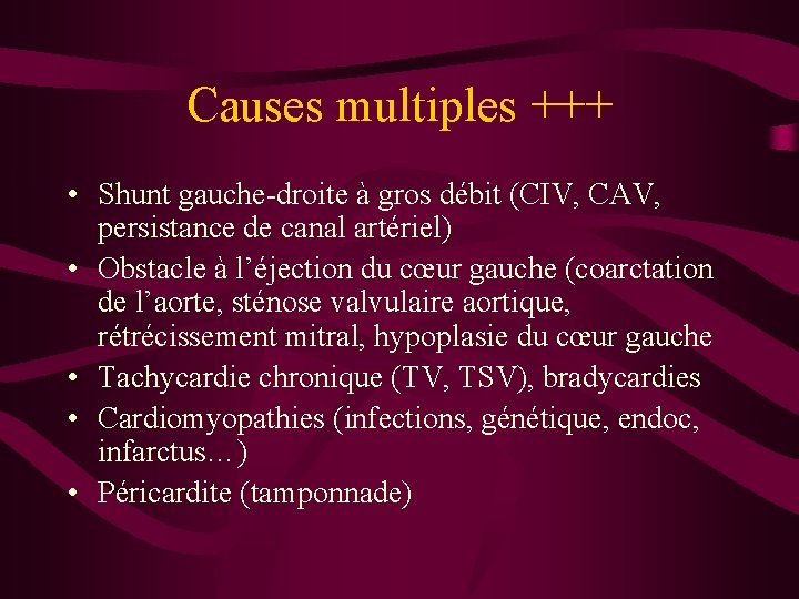 Causes multiples +++ • Shunt gauche-droite à gros débit (CIV, CAV, persistance de canal