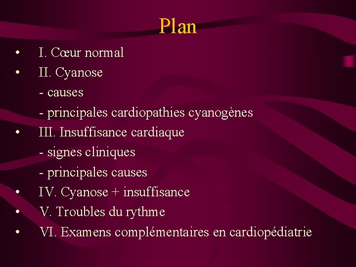 Plan • • • I. Cœur normal II. Cyanose - causes - principales cardiopathies