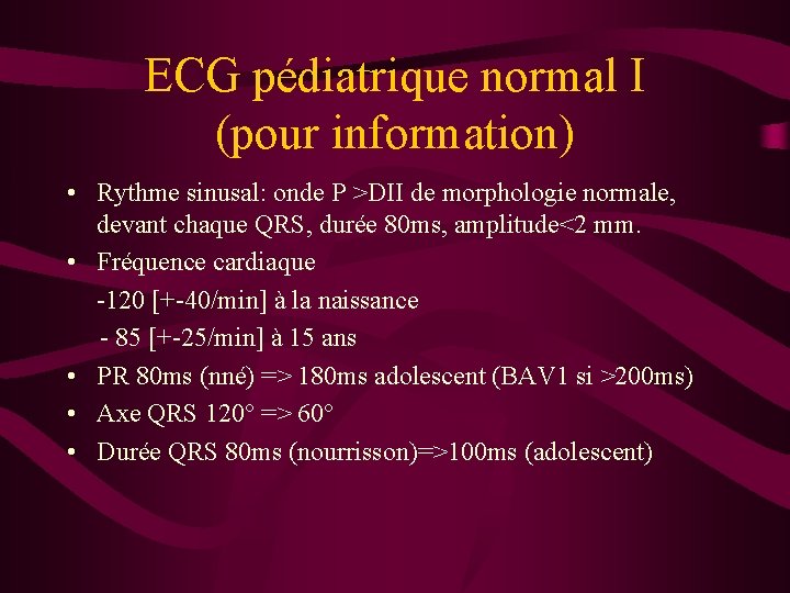 ECG pédiatrique normal I (pour information) • Rythme sinusal: onde P >DII de morphologie