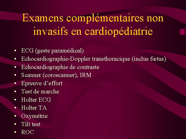 Examens complémentaires non invasifs en cardiopédiatrie • • • ECG (geste paramédical) Echocardiographie-Doppler transthoracique