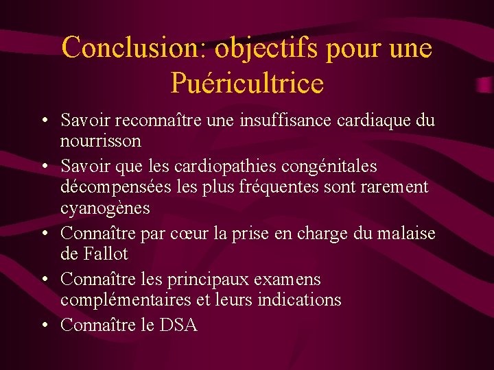 Conclusion: objectifs pour une Puéricultrice • Savoir reconnaître une insuffisance cardiaque du nourrisson •