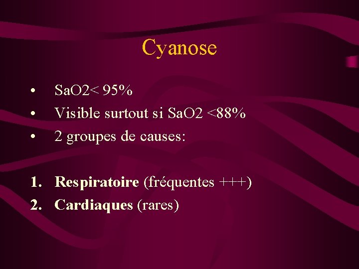 Cyanose • • • Sa. O 2< 95% Visible surtout si Sa. O 2