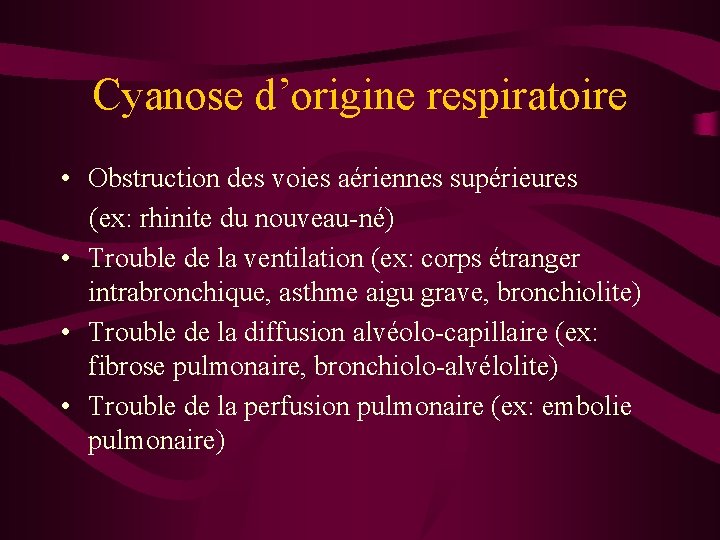 Cyanose d’origine respiratoire • Obstruction des voies aériennes supérieures (ex: rhinite du nouveau-né) •