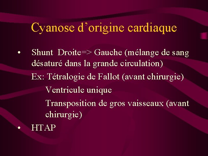 Cyanose d’origine cardiaque • • Shunt Droite=> Gauche (mélange de sang désaturé dans la