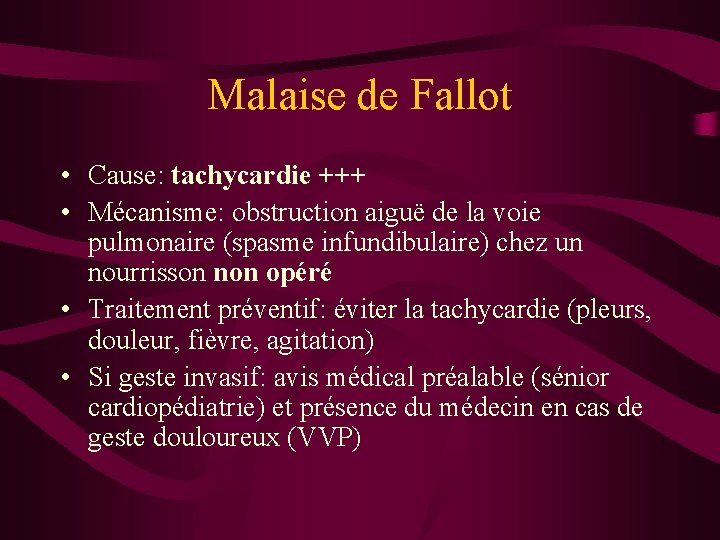 Malaise de Fallot • Cause: tachycardie +++ • Mécanisme: obstruction aiguë de la voie