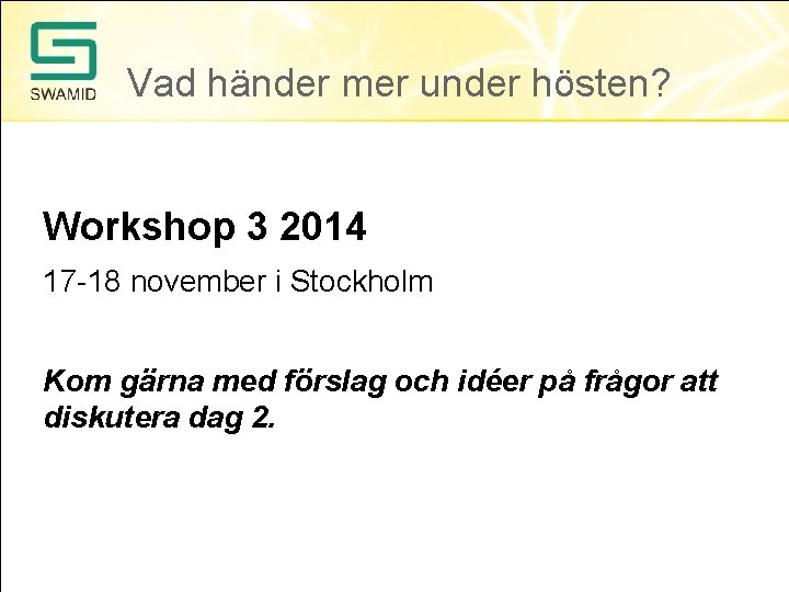 Vad händer mer under hösten? Workshop 3 2014 17 -18 november i Stockholm Kom