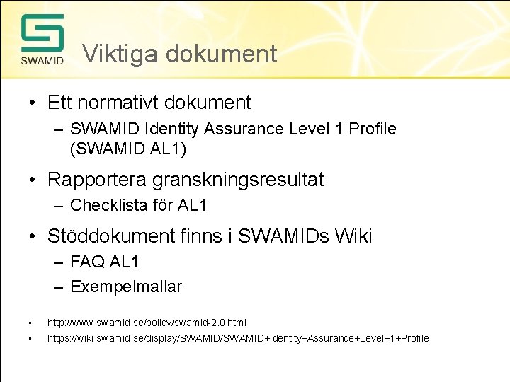 Viktiga dokument • Ett normativt dokument – SWAMID Identity Assurance Level 1 Profile (SWAMID