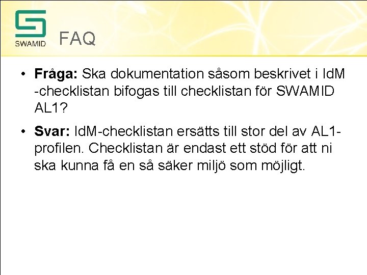 FAQ • Fråga: Ska dokumentation såsom beskrivet i Id. M -checklistan bifogas till checklistan