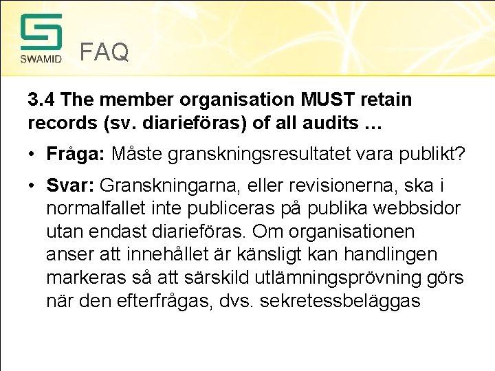 FAQ 3. 4 The member organisation MUST retain records (sv. diarieföras) of all audits