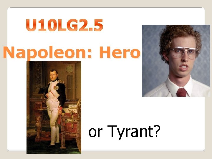 Napoleon: Hero? or Tyrant? 