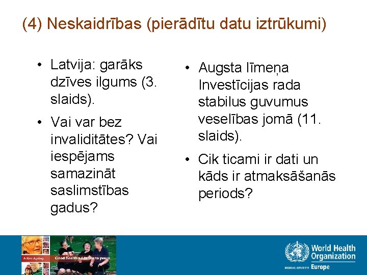 (4) Neskaidrības (pierādītu datu iztrūkumi) • Latvija: garāks dzīves ilgums (3. slaids). • Vai