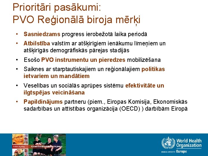 Prioritāri pasākumi: PVO Reģionālā biroja mērķi • Sasniedzams progress ierobežotā laika periodā • Atbilstība