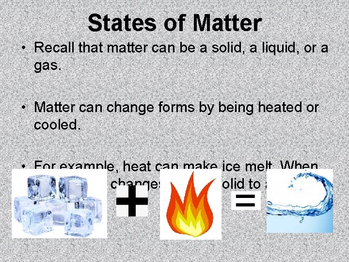 States of Matter • Recall that matter can be a solid, a liquid, or