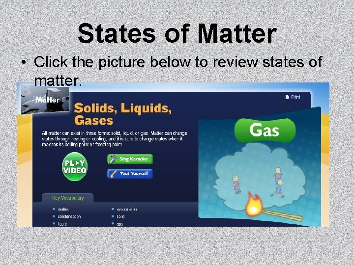 States of Matter • Click the picture below to review states of matter. 