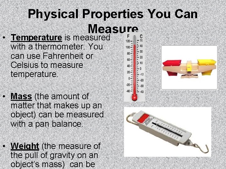 Physical Properties You Can Measure • Temperature is measured with a thermometer. You can