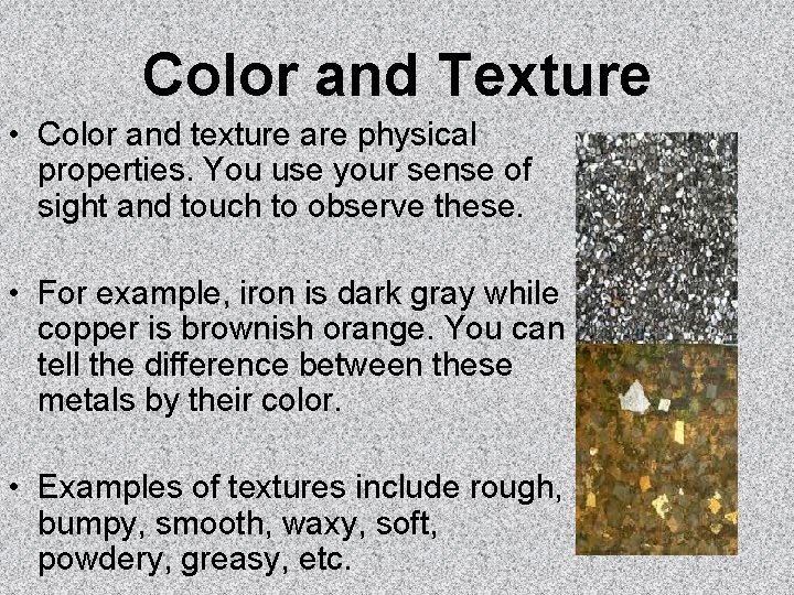 Color and Texture • Color and texture are physical properties. You use your sense