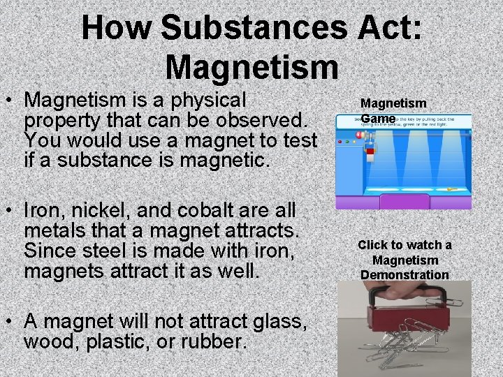 How Substances Act: Magnetism • Magnetism is a physical property that can be observed.