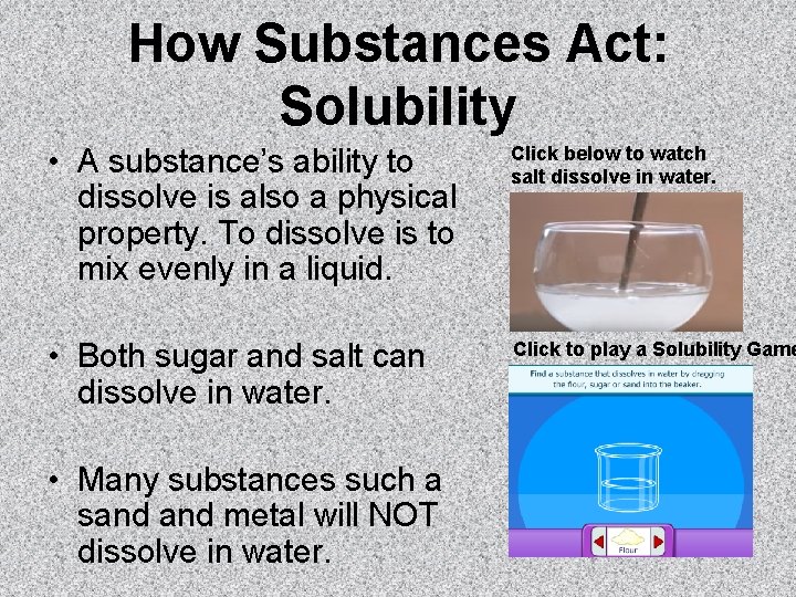 How Substances Act: Solubility • A substance’s ability to dissolve is also a physical