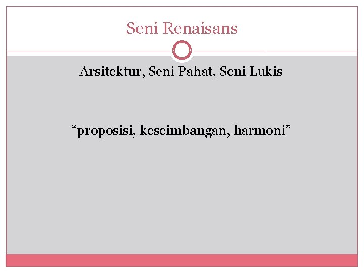 Seni Renaisans Arsitektur, Seni Pahat, Seni Lukis “proposisi, keseimbangan, harmoni” 