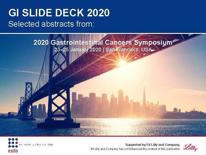 GI SLIDE DECK 2020 Selected abstracts from: 2020 Gastrointestinal Cancers Symposium 23– 25 January