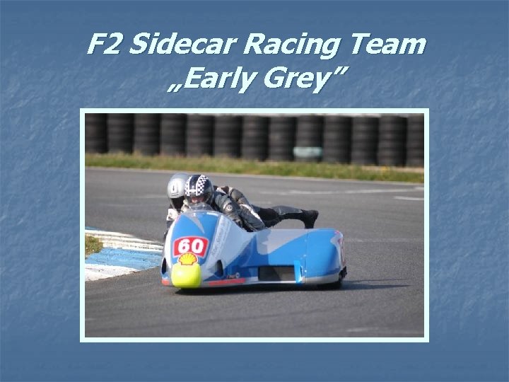 F 2 Sidecar Racing Team „Early Grey” 