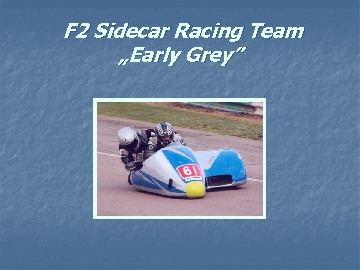 F 2 Sidecar Racing Team „Early Grey” 