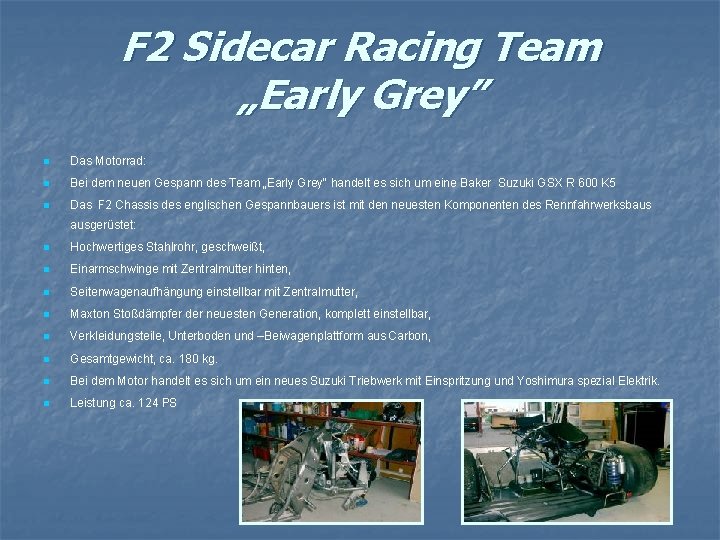 F 2 Sidecar Racing Team „Early Grey” n Das Motorrad: n Bei dem neuen