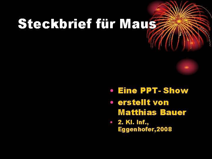 Steckbrief für Maus • Eine PPT- Show • erstellt von Matthias Bauer • 2.