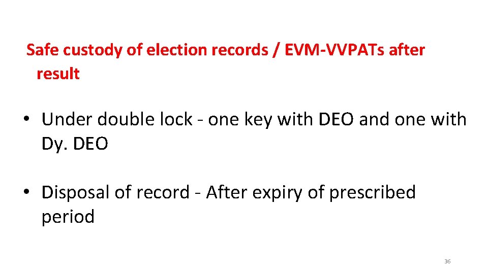 Safe custody of election records / EVM-VVPATs after result • Under double lock -