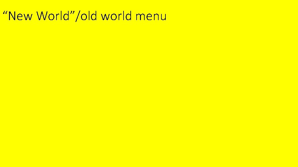 “New World”/old world menu 