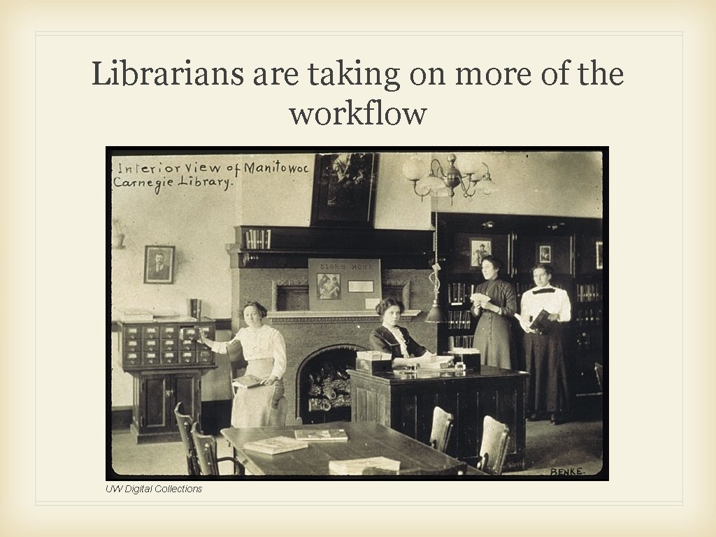 Librarians are taking on more of the workflow UW Digital Collections 