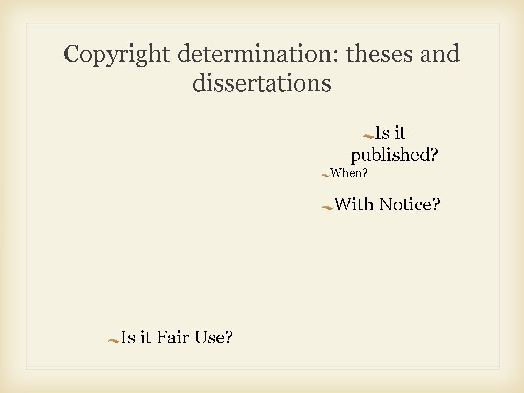 Copyright determination: theses and dissertations Is it published? When? With Notice? Is it Fair