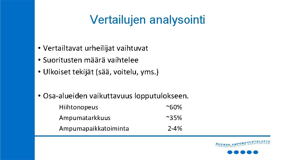 Vertailujen analysointi • Vertailtavat urheilijat vaihtuvat • Suoritusten määrä vaihtelee • Ulkoiset tekijät (sää,