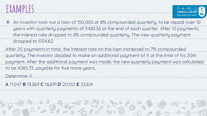 examples ✘ An investor took out a loan of 150, 000 at 8% compounded